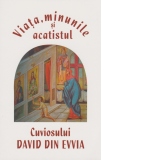 Viata, minunile si acatistul Cuviosului David din Evvia