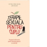 Terapie sexuala pentru cuplu - program de 30 de zile pentru reinvierea pasiunii si a dorintei