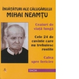 Invataturi ale calugarului Mihai Neamtu. Ceaiuri de viata lunga. Cele 24 de cuvinte care nu trebuiesc rostite. Calea spre fericire