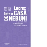 Lucrez intr-o casa de nebuni. Despre asa-zisa normalitate a muncii la birou