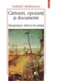 Carturari, opozanti si documente. Manipularea Arhivei Securitatii