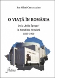 O viata in Romania. De la "Belle Epoque" la Republica Populara. 1899-1960