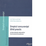 Dreptul concurentei. Ghid practic: jurisprudenta nationala si instrumente de aplicare