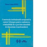 Constructia institutionala europeana in context Schengen pentru combaterea criminalitatii de o gravitate deosebita de dimensiune transfrontaliera