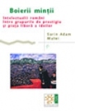 Boierii mintii - Intelectualii romani intre grupurile de prestigiu