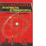 Automatizarea in extractia si transportul titeiului si gazelor