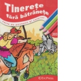 Tinerete fara batranete - Carte de povestit si colorat