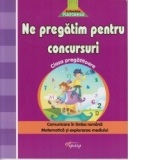 Ne pregatim pentru concursuri - Clasa pregatitoare. Comunicare in limba romana, Matematica si explorarea mediului