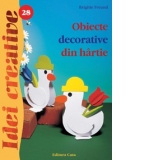 Obiecte decorative din hartie - Editia a II-a (Idei creative 28)