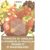 Tehnologii de ambalare a legumelor si fructelor proaspete si industrializate