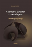 Geometria curbelor si suprafetelor. Teorie si aplicatii