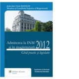 Admiterea la INM si in magistratura 2012. Ghid practic si legislativ