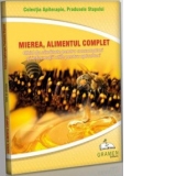 Mierea, alimentul complet. Ghid de sanatate pentru consumatori si informatii utile pentru apicultori