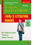 TESTE DE EVALUARE FINALA STANDARD. CLASA A VIII-A. LIMBA SI LITERATURA ROMANA. TESTE, MODELE DE REZOLVARI, BAREME DE EVALUARE SI NOTARE