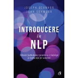 Introducere in NLP. Tehnici psihologice pentru a-i intelege si influenta pe oameni. Editia a II-a