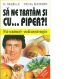 Sa ne tratam si cu... piper ?!