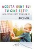 ACESTA SUNT EU. TU CINE ESTI? Limite, apropiere si respect intre adulti si copii