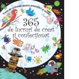 365 de lucruri de creat si confectionat. Carte de activitati pentru pescolari si scolari