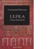 Ulfila. Viata si doctrina lui