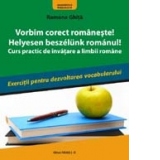 Vorbim corect romaneste! Helyesen Beszelunk Romanul! (curs practic de invatare a limbii romane)