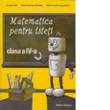 Matematica pentru isteti. Ne pregatim pentru concursurile scolare clasa a IV-a