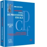 Codul de procedura fiscala. Actualizat la 27 martie 2013 - Comentat si adnotat cu legislatie secundara si complementara, Jurisprudenta si norme metodologice