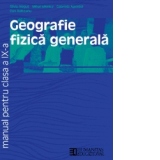 Geografie fizica generala. Manual pentru clasa a IX-a