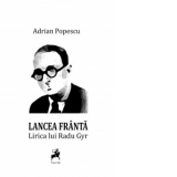 Lancea franta. Lirica lui Radu Gyr