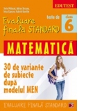 TESTE DE EVALUARE FINALA STANDARD. CLASA A VI-A. MATEMATICA (30 DE VARIANTE DE SUBIECTE DUPA MODELUL MEN)