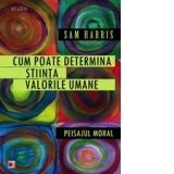 CUM POATE DETERMINA STIINTA VALORILE UMANE. PEISAJUL MORAL