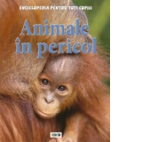 Enciclopedia pentru toti copiii. Animale in pericol