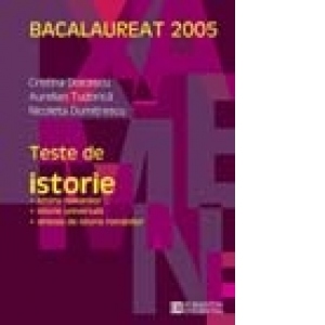 Bacalaureat 2004. Teste de istorie-istoria romanilor, istorie universala, sinteze de istoria romanilor, Clasa a XII-a