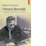 Viitorul libertatii. Publicistica din tara si din exil (1944-1963)