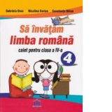 Sa invatam limba romana. Caiet pentru clasa a IV-a