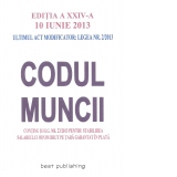 Codul muncii - editia a XXIV-a - 10 iunie 2013