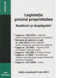 Legislatia privind proprietatea. Restituiri si despagubiri. Actualizata la 5 iulie 2013