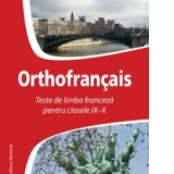 Orthofrancais - Teste de limba franceza pentru clasele IX-X (2013)