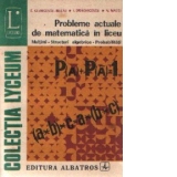 Probleme actuale de matematica in liceu: Multimi, structuri algebrice, probabilitati