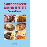 Carte de bucate. Meniuri si retete toamna - iarna