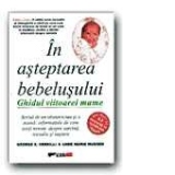 IN ASTEPTAREA BEBELUSULUI. GHIDUL VIITOAREI MAME