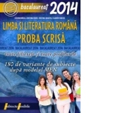 BACALAUREAT 2014. LIMBA SI LITERATURA ROMANA. PROBA SCRISA. 180 DE VARIANTE DE SUBIECTE DUPA MODELUL MEN