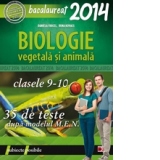 BIOLOGIE - B1(VEGETALA SI ANIMALA). BACALAUREAT 2014. CLASELE IX-X. 35 DE TESTE DUPA MODELUL MEN