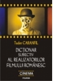 Dictionar subiectiv al realizatorilor filmului romanesc