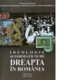 Ideologie si formatiuni de dreapta in Romania 1940 - 1941 (Volumul VI)
