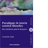 Paradigme in istoria esteticii filosofice. Din Antichitate pana in Renastere