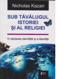 Sub tavalugul istoriei si al religiei