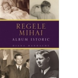 Regele Mihai. Album istoric