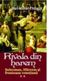 Rivala din harem volumul 2. Suleyman, Hurrem si printesa venetiana