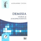 Demisia. Teorie si jurisprudenta