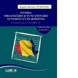 Istoria organizarii si functionarii Guvernului in Romania. De la inceputuri si pana la 22 Decembrie 1989